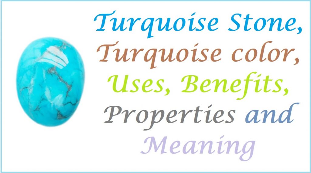 Turquoise Stone, Turquoise color, Uses, Benefits, Properties